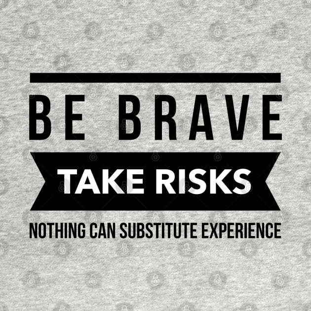 Be brave take risks by wamtees